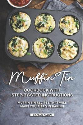 Book cover for Muffin Tin Cookbook with Step-By-Step Instructions