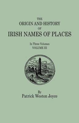 Book cover for The Origin and History of Irish Names of Places. In Three Volumes. Volume III