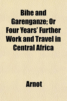 Book cover for Bihe and Garenganze; Or Four Years' Further Work and Travel in Central Africa