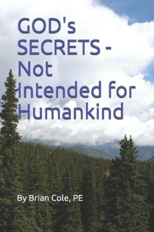 Cover of GOD's SECRETS - Not Intended for Humankind