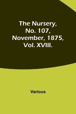 Book cover for The Nursery, No. 107, November, 1875, Vol. XVIII.