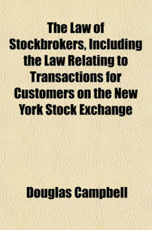 Cover of The Law of Stockbrokers, Including the Law Relating to Transactions for Customers on the New York Stock Exchange