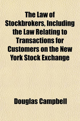 Book cover for The Law of Stockbrokers, Including the Law Relating to Transactions for Customers on the New York Stock Exchange