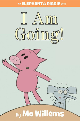 Cover of I Am Going!-An Elephant and Piggie Book