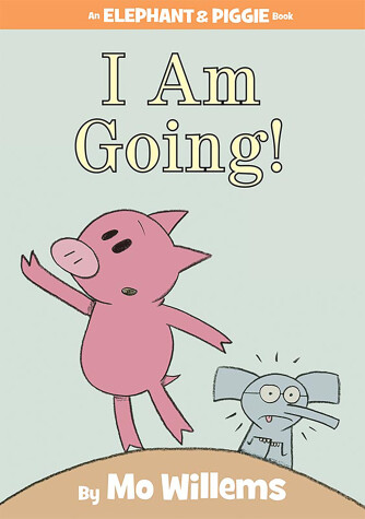 Book cover for I Am Going!-An Elephant and Piggie Book