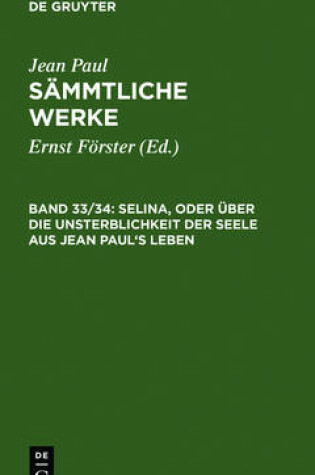 Cover of Selina, Oder UEber Die Unsterblichkeit Der Seele. Aus Jean Paul's Leben