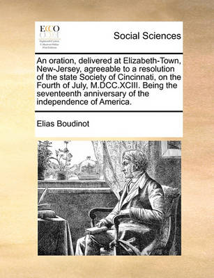 Book cover for An oration, delivered at Elizabeth-Town, New-Jersey, agreeable to a resolution of the state Society of Cincinnati, on the Fourth of July, M.DCC.XCIII. Being the seventeenth anniversary of the independence of America.