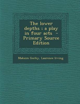 Book cover for The Lower Depths; A Play in Four Acts - Primary Source Edition