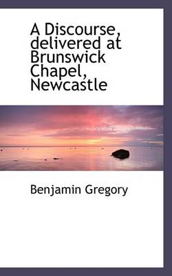 Book cover for A Discourse, Delivered at Brunswick Chapel, Newcastle