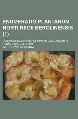 Cover of Enumeratio Plantarum Horti Regii Berolinensis; Continens Descriptiones Omnium Vegetabilium in Horto Dicto Cultorum (1 )