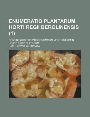 Book cover for Enumeratio Plantarum Horti Regii Berolinensis; Continens Descriptiones Omnium Vegetabilium in Horto Dicto Cultorum (1 )