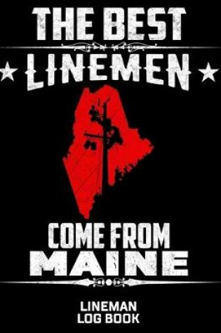Cover of The Best Linemen Come From Maine Lineman Log Book