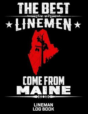 Book cover for The Best Linemen Come From Maine Lineman Log Book