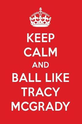 Book cover for Keep Calm and Ball Like Tracy McGrady