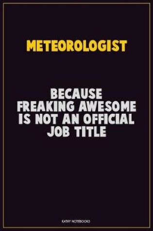 Cover of Meteorologist, Because Freaking Awesome Is Not An Official Job Title