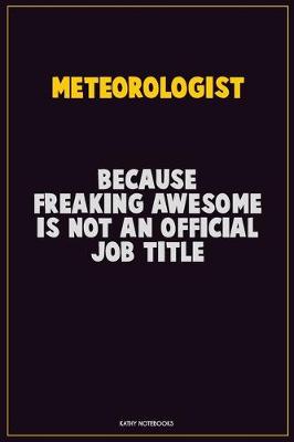 Book cover for Meteorologist, Because Freaking Awesome Is Not An Official Job Title