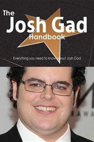 Cover of The Josh Gad Handbook - Everything You Need to Know about Josh Gad