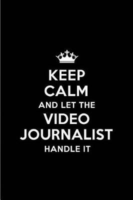 Book cover for Keep Calm and Let the Video Journalist Handle It