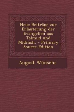 Cover of Neue Beitrage Zur Erlauterung Der Evangelien Aus Talmud Und Midrash. - Primary Source Edition