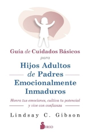 Cover of Gu�a de Cuidados B�sicos Para Hijos Adultos de Padres Emocionalmente Inmaduros