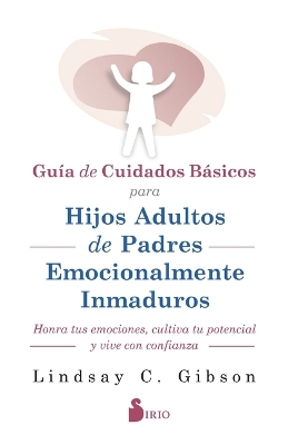Book cover for Gu�a de Cuidados B�sicos Para Hijos Adultos de Padres Emocionalmente Inmaduros