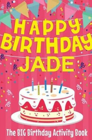 Cover of Happy Birthday Jade - The Big Birthday Activity Book