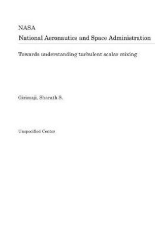 Cover of Towards Understanding Turbulent Scalar Mixing