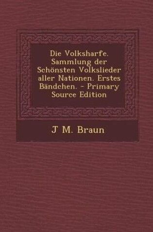 Cover of Die Volksharfe. Sammlung Der Schonsten Volkslieder Aller Nationen. Erstes Bandchen.