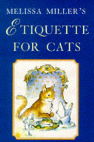 Cover of Melissa Miller's Etiquette for Cats