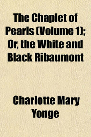 Cover of The Chaplet of Pearls (Volume 1); Or, the White and Black Ribaumont