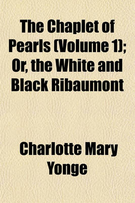 Book cover for The Chaplet of Pearls (Volume 1); Or, the White and Black Ribaumont