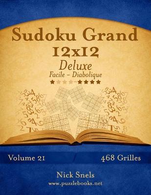 Cover of Sudoku Grand 12x12 Deluxe - Facile à Diabolique - Volume 21 - 468 Grilles