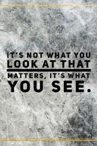 Cover of It's not what you look at that matters, it's what you see.