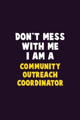 Book cover for Don't Mess With Me, I Am A Community Outreach Coordinator