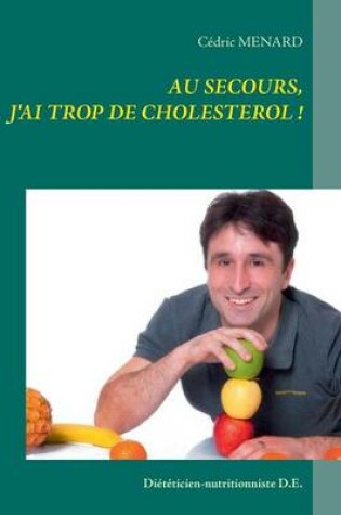 Cover of Au Secours, J'Ai Trop de Cholesterol !