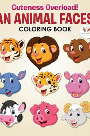 Cover of Cuteness Overload! an Animal Faces Coloring Book