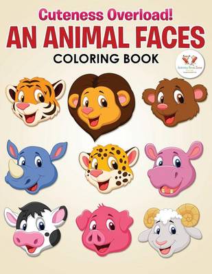 Book cover for Cuteness Overload! an Animal Faces Coloring Book