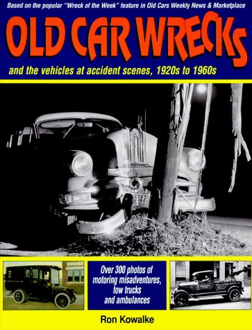 Book cover for Old Car Wrecks and the Vehicles at Accident Scenes, 1920s to 1960s