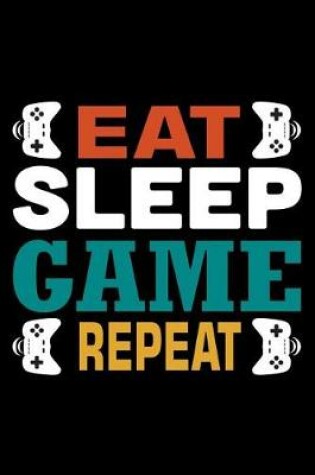 Cover of Eat Sleep Game Repeat