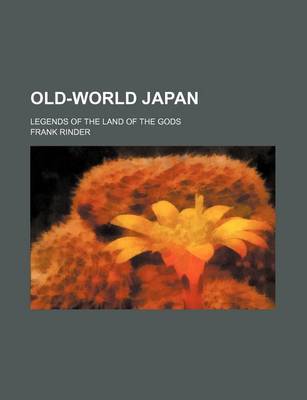 Book cover for Old-World Japan; Legends of the Land of the Gods