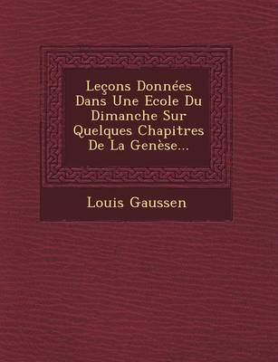 Book cover for Lecons Donnees Dans Une Ecole Du Dimanche Sur Quelques Chapitres de La Genese...