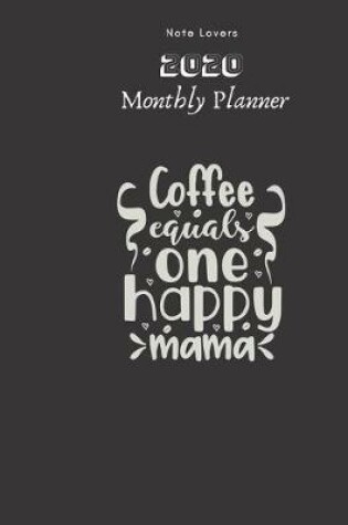 Cover of Coffee Equals One Happy Mama - 2020 Monthly Planner