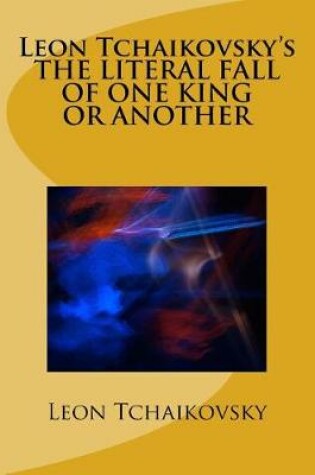 Cover of Leon Tchaikovsky's THE LITERAL FALL OF ONE KING OR ANOTHER