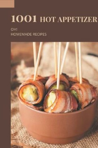 Cover of Oh! 1001 Homemade Hot Appetizer Recipes