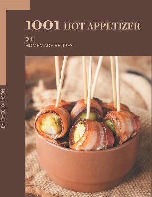 Book cover for Oh! 1001 Homemade Hot Appetizer Recipes