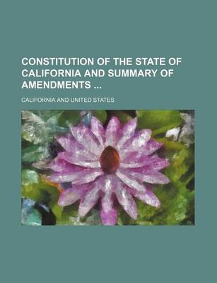 Book cover for Constitution of the State of California and Summary of Amendments