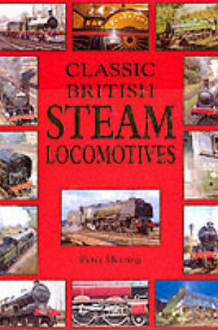 Cover of Classic British Steam Locomotives