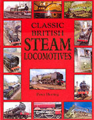 Cover of Classic British Steam Locomotives