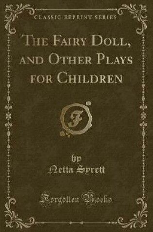 Cover of The Fairy Doll, and Other Plays for Children (Classic Reprint)