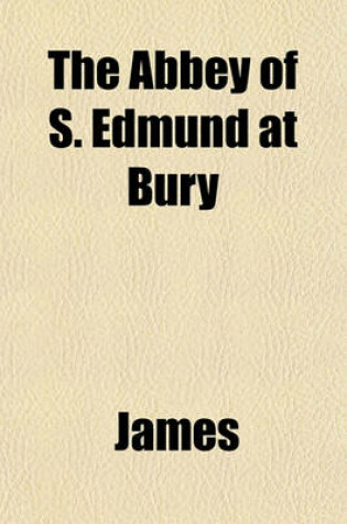 Cover of The Abbey of S. Edmund at Bury